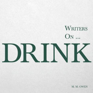 Writers On... Drink (a Book of Quotations, Poems and Literary Reflections)