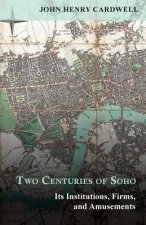 Two Centuries of Soho - Its Institutions, Firms, and Amusements