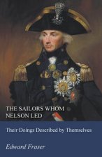 The Sailors Whom Nelson Led - Their Doings Described by Themselves