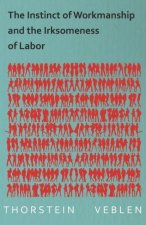 The Instinct of Workmanship and the Irksomeness of Labor