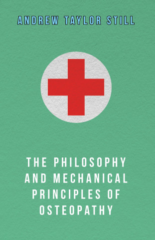 The Philosophy and Mechanical Principles of Osteopathy