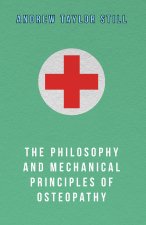 The Philosophy and Mechanical Principles of Osteopathy