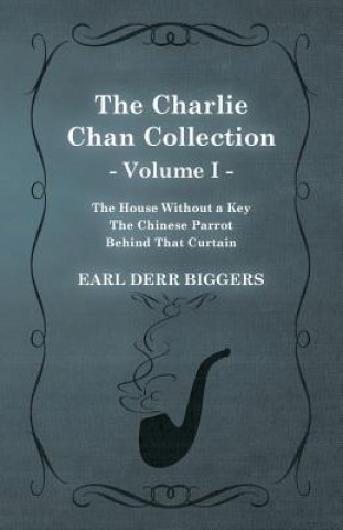 The Charlie Chan Collection - Volume I. (The House Without a Key - The Chinese Parrot - Behind That Curtain)