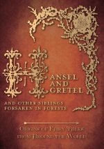 Hansel and Gretel - And Other Siblings Forsaken in Forests (Origins of Fairy Tales from Around the World)