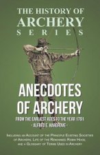 Anecdotes of Archery - From the Earliest Ages to the Year 1791 - Including an Account of the Principle Existing Societies of Archers, Life of the Reno