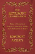 The Roycroft Leather-Book - Being a Catalog of Beautiful Leathern Things made Roycroftie by Hand