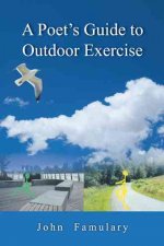 A Poet's Guide to Outdoor Exercise: Reflections on 30 Years of Outdoor Exercise, Nature Appreciation and an Unconventional Life