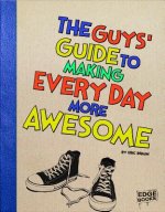 The Guys' Guide to Making Every Day More Awesome