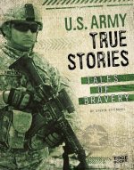 U.S. Army True Stories: Tales of Bravery