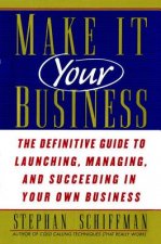 Make It Your Business: The Definitive Guide to Launching and Succeeding in Your Own Business