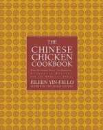 The Chinese Chicken Cookbook: 100 Easy-To-Prepare, Authentic Recipes for the AME