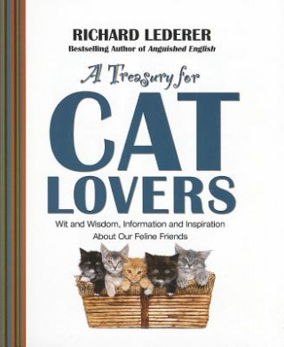 A Treasury for Cat Lovers: Wit and Wisdom, Information and Inspiration about Our Feline Friends