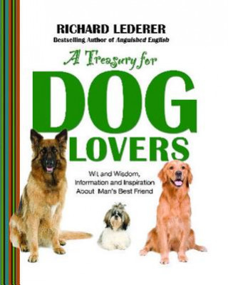 A Treasury for Dog Lovers: Wit and Wisdom, Information and Inspiration about