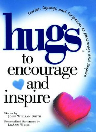 Hugs to Encourage and Inspire: Stories, Sayings, and Scriptures to Encourage and