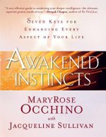 Awakened Instincts: Seven Keys for Enhancing Every Aspect of Your Life