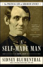 A Self-Made Man: The Political Life of Abraham Lincoln, 1809-1849