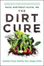The Dirt Cure: Growing Healthy Kids with Food Straight from Soil