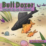 Bull dozer Learns to be a Friend