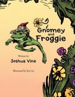 Gnomey and Froggie