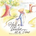 Half a Bucket at a Time