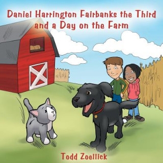 Daniel Harrington Fairbanks the Third and a Day on the Farm