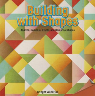 Building with Shapes: Analyze, Compare, Create, and Compose Shapes