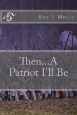 Then...a Patriot I'll Be
