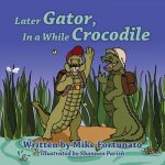 Later Gator, in a While Crocodile