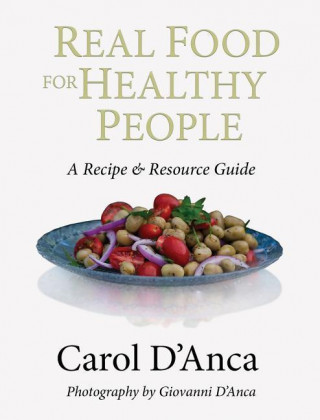 Real Food for Healthy People: A Recipe & Resource Guide