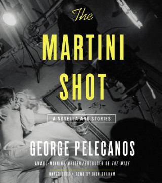The Martini Shot: A Novella and Short Stories
