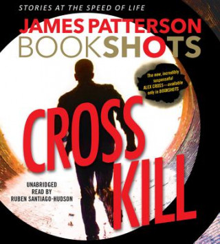 Cross Kill: A Bookshot: An Alex Cross Story