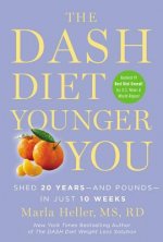 The Dash Diet Younger You: Shed 20 Years and Pounds in Just 10 Weeks