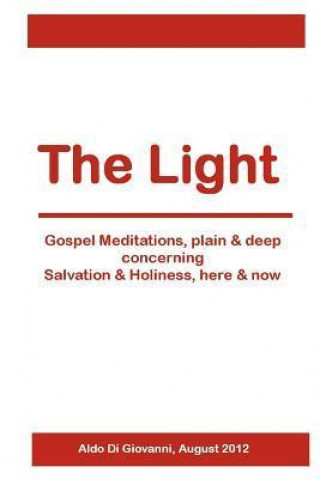 The Light: Gospel Meditations, Plain & Deep Concerning Salvation & Holiness, Here & Now