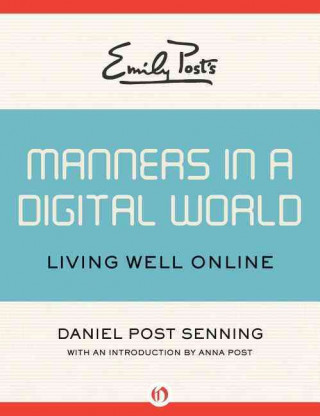 Emily Post's Manners in a Digital World: Living Well Online