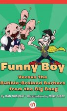 Funny Boy Versus the Bubble-Brained Barbers from the Big Bang