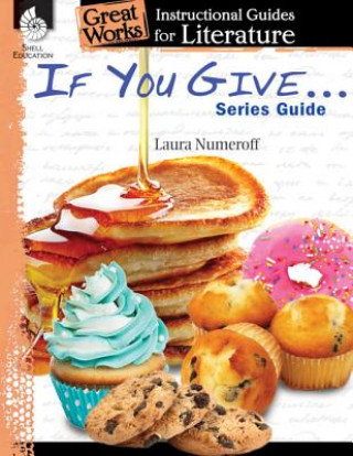 If You Give . . . Series Guide: An Instructional Guide for Literature