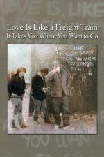 Love Is Like a Freight Train - It Takes You Where You Want to Go