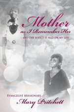 Mother as I Remember Her: And the Effect It Had on My Life