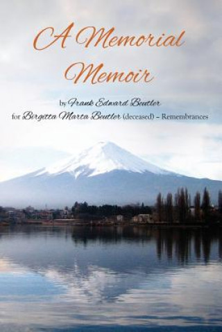 A Memorial Memoir by Frank Edward Beutler for Birgitta Marta Beutler (Deceased) - Remembrances
