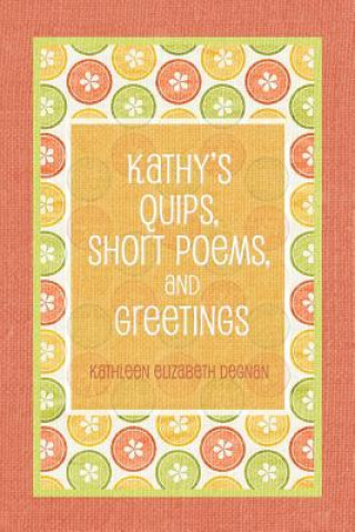 Kathy's Quips, Short Poems, and Greetings