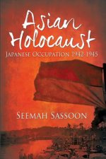 Asian Holocaust: Japanese Occupation 1942-1945