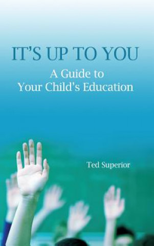 It's Up to You: A Guide to Your Child's Education