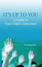 It's Up to You: A Guide to Your Child's Education