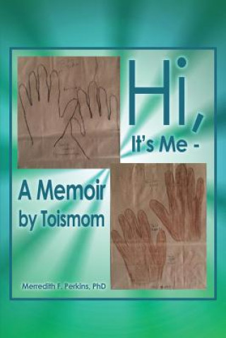 Hi, It's Me -- A Memoir by Toismom