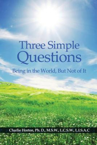 Three Simple Questions: Being in the World, But Not of It