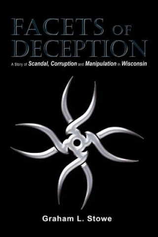 Facets of Deception: A Story of Scandal, Corruption and Manipulation in Wisconsin