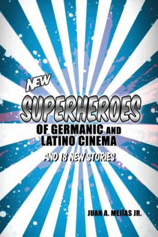 New Superheroes of Germanic and Latino Cinema and 18 New Stories