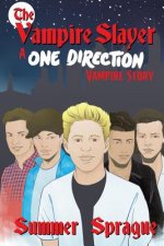 The Vampire Slayer: A One Direction Vampire Story