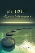 My Truth: A Spiritual Autobiography