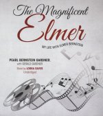 The Magnificent Elmer My Life with Elmer Bernstein